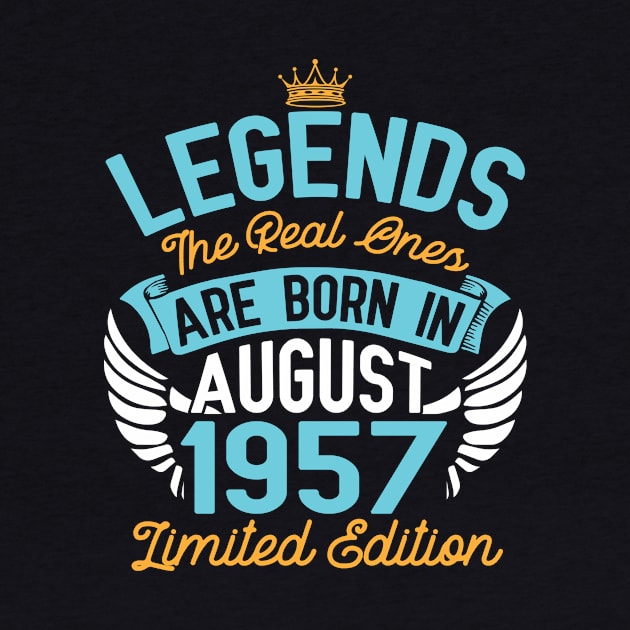 Legends The Real Ones Are Born In August 1957 Limited Edition Happy Birthday 63 Years Old To Me You by bakhanh123